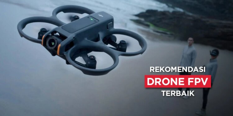 7 Rekomendasi Drone FPV Terbaik Saat Ini (Update 2024)