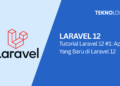 Tutorial Laravel 12 #1: Apa Yang Baru di Laravel 12