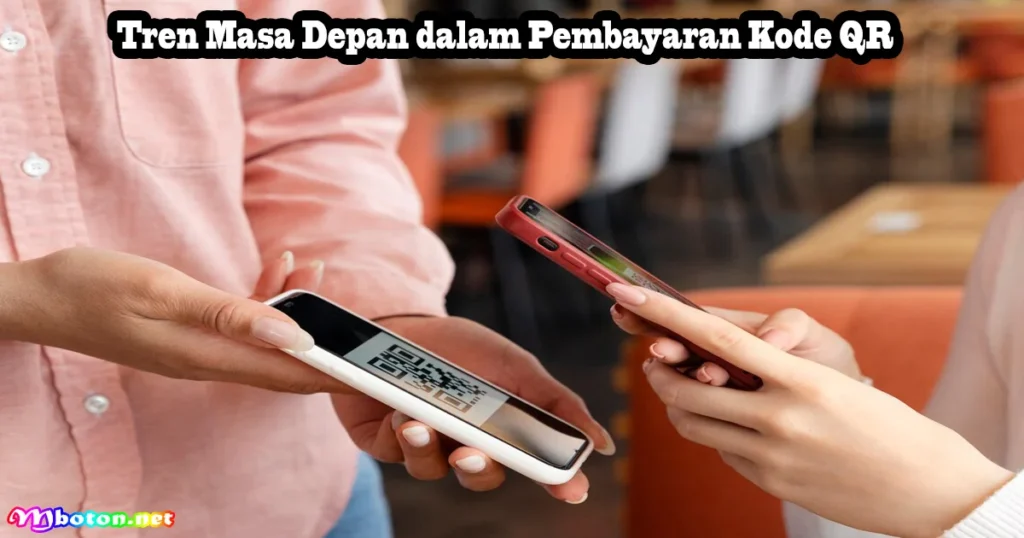 Inovasi dalam pembayaran QR code: Tren dan Teknologi Terkini
