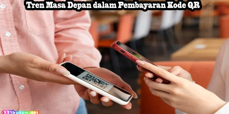 Inovasi dalam pembayaran QR code: Tren dan Teknologi Terkini