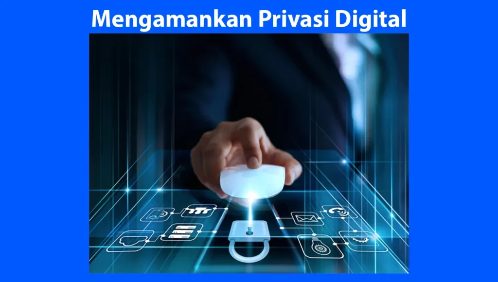 Langkah Praktis untuk Menjaga Privasi di Era Digital